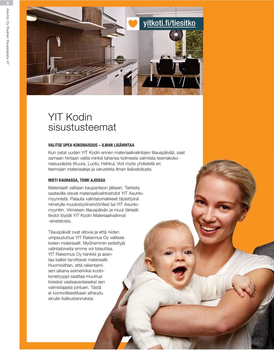 valmiista teemakokonaisuudesta (Kuura, Luoto, Hehku). Voit myös yhdistellä eri teemojen materiaaleja ja varusteita ilman lisäveloitusta.