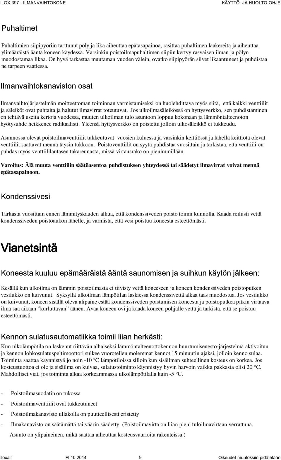 On hyvä tarkastaa muutaman vuoden välein, ovatko siipipyörän siivet likaantuneet ja puhdistaa ne tarpeen vaatiessa.