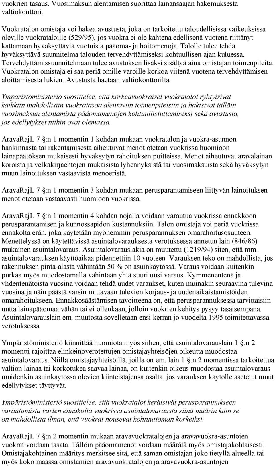 hyväksyttäviä vuotuisia pääoma- ja hoitomenoja. Talolle tulee tehdä hyväksyttävä suunnitelma talouden tervehdyttämiseksi kohtuullisen ajan kuluessa.
