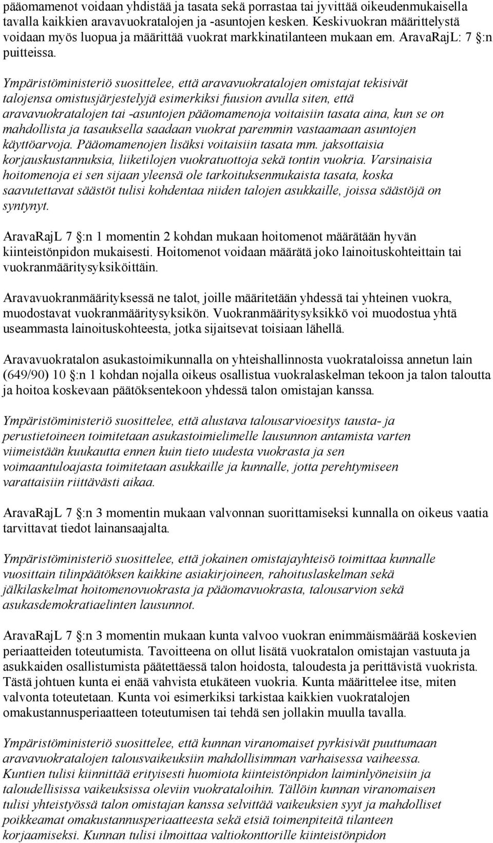 Ympäristöministeriö suosittelee, että aravavuokratalojen omistajat tekisivät talojensa omistusjärjestelyjä esimerkiksi fuusion avulla siten, että aravavuokratalojen tai -asuntojen pääomamenoja