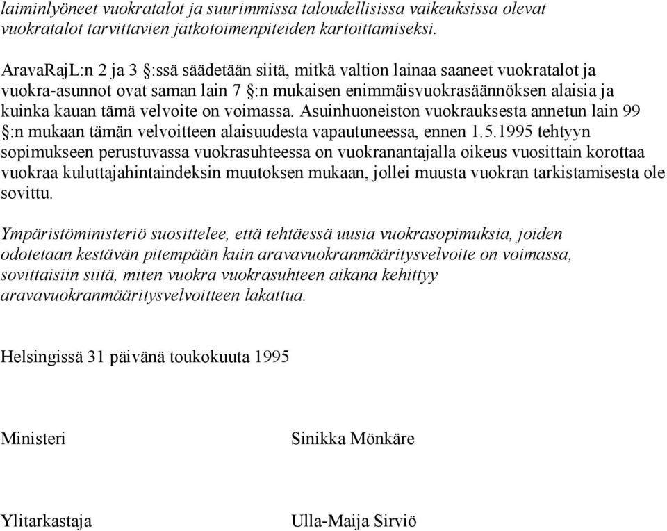 voimassa. Asuinhuoneiston vuokrauksesta annetun lain 99 :n mukaan tämän velvoitteen alaisuudesta vapautuneessa, ennen 1.5.