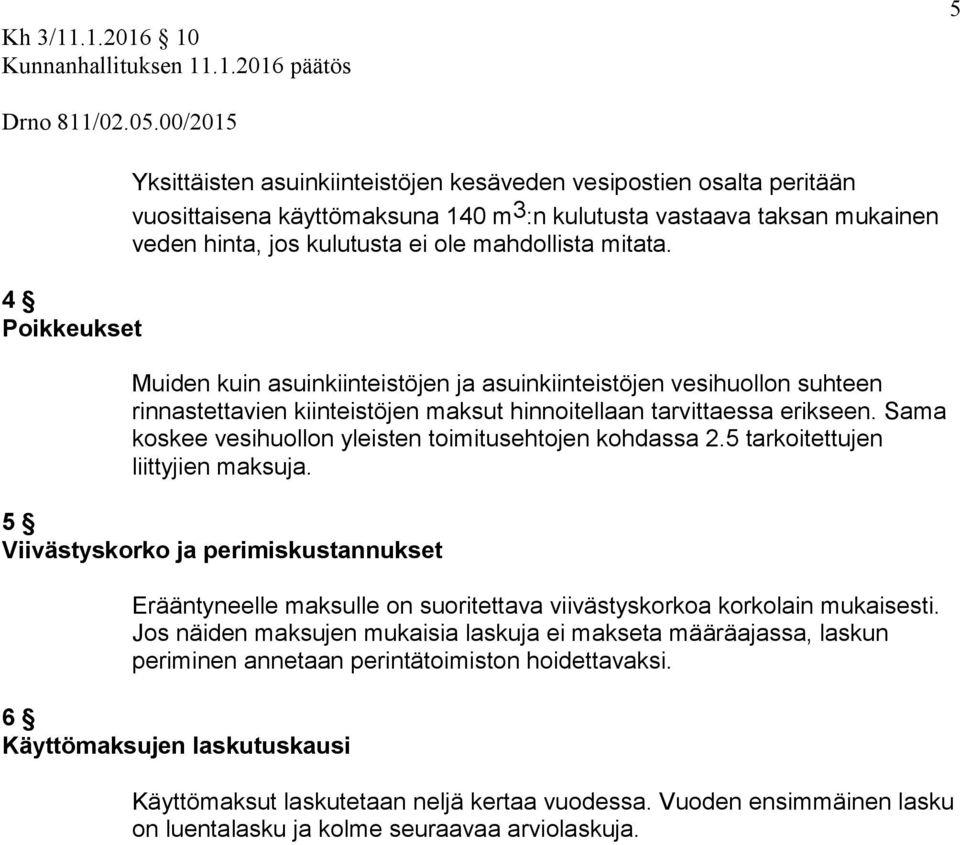 Sama koskee vesihollon yleisten toimitsehtojen kohdassa 2.5 tarkoitettjen liittyjien maksja.