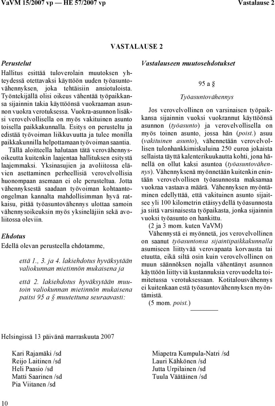Vuokra-asunnon lisäksi verovelvollisella on myös vakituinen asunto toisella paikkakunnalla.
