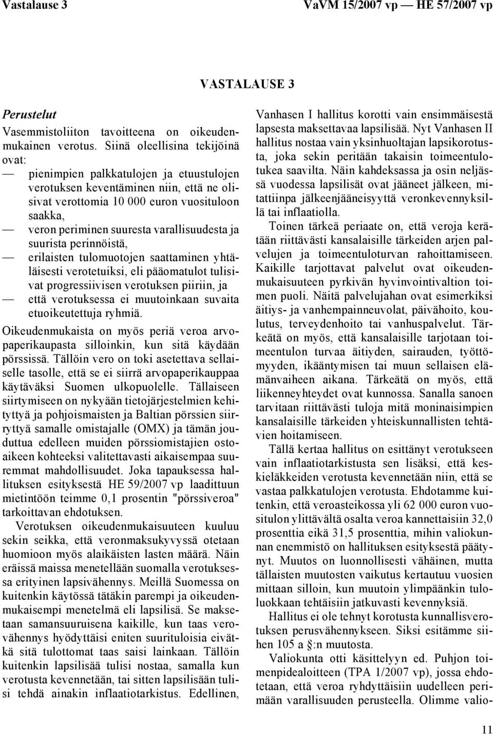 varallisuudesta ja suurista perinnöistä, erilaisten tulomuotojen saattaminen yhtäläisesti verotetuiksi, eli pääomatulot tulisivat progressiivisen verotuksen piiriin, ja että verotuksessa ei