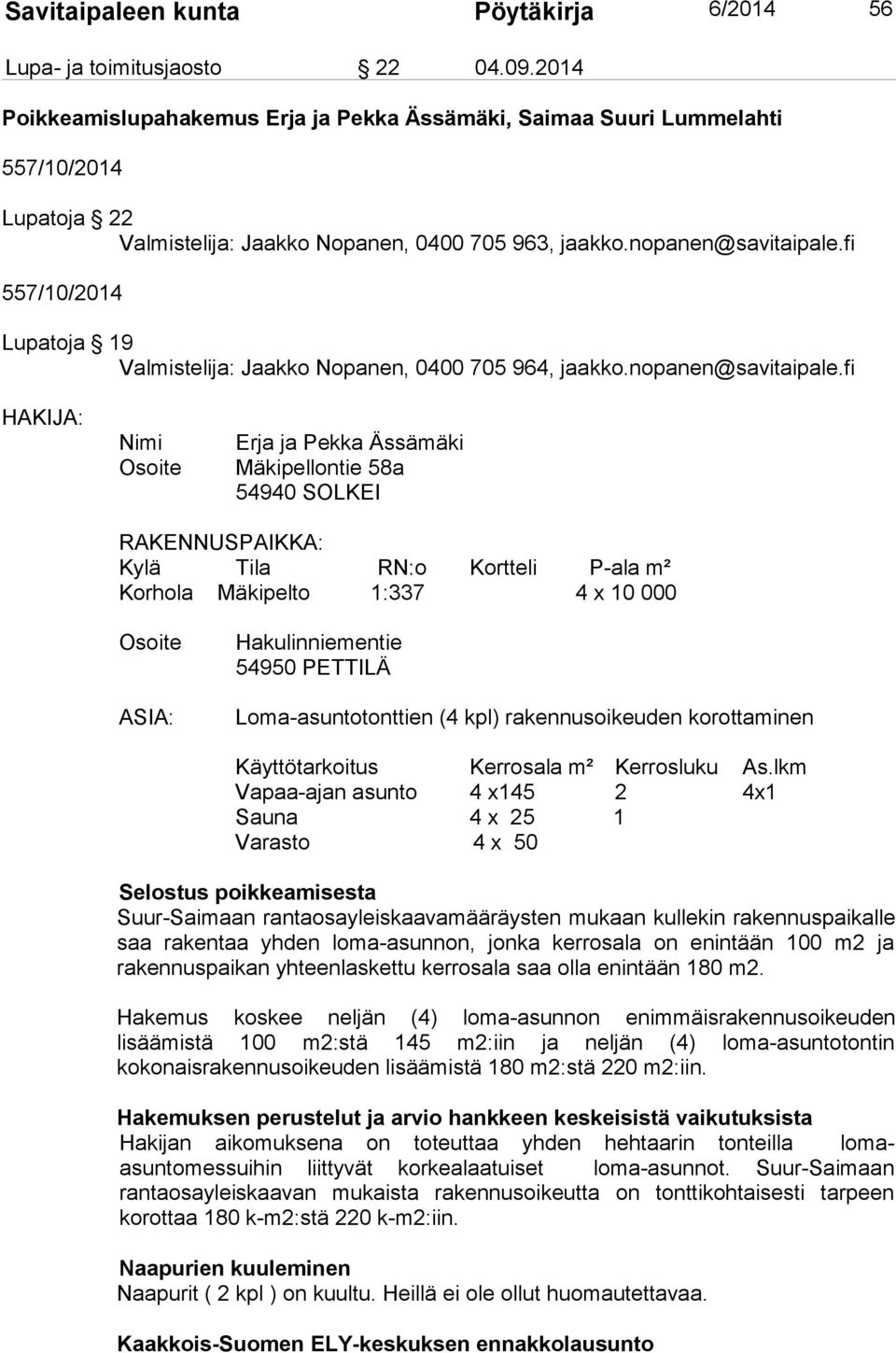 fi 557/10/2014 Lupatoja 19 Valmistelija: Jaakko Nopanen, 0400 705 964, jaakko.nopanen@savitaipale.