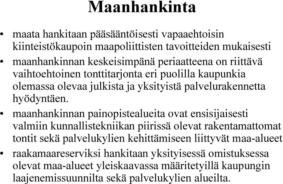 maanhankinnan painopistealueita ovat ensisijaisesti valmiin kunnallistekniikan piirissä olevat rakentamattomat tontit sekä palvelukylien kehittämiseen