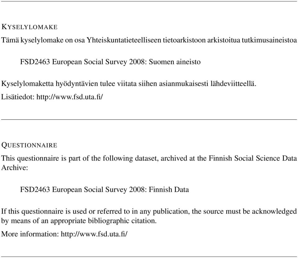 fi/ QUESTIONNAIRE This questionnaire is part of the following dataset, archived at the Finnish Social Science Data Archive: FSD2463 European Social Survey