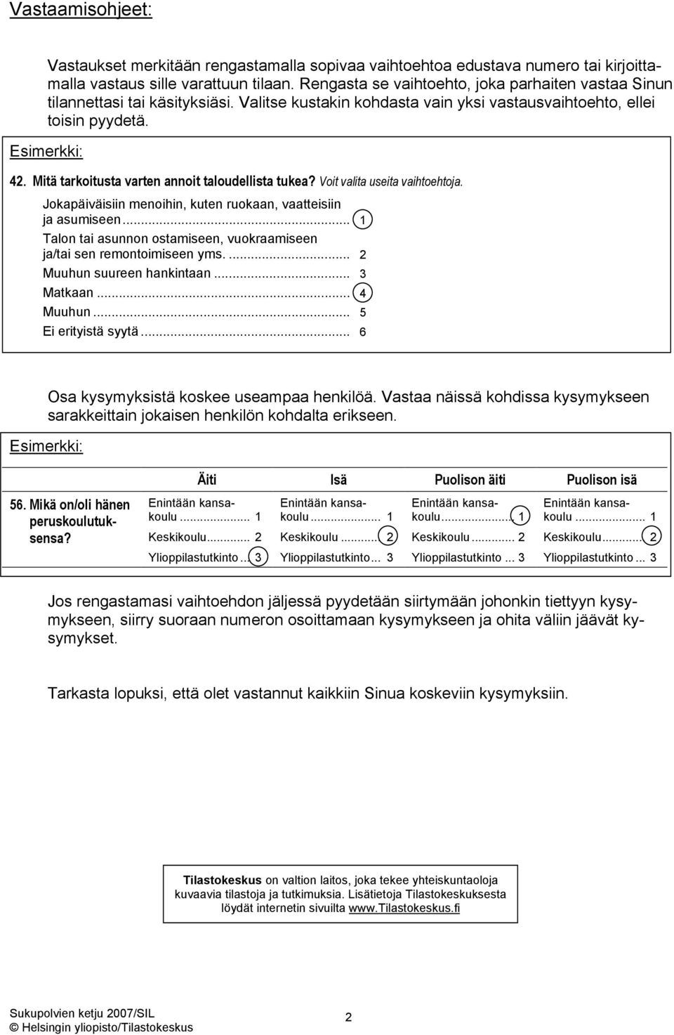 Mitä tarkoitusta varten annoit taloudellista tukea? Voit valita useita vaihtoehtoja. Jokapäiväisiin menoihin, kuten ruokaan, vaatteisiin ja asumiseen.