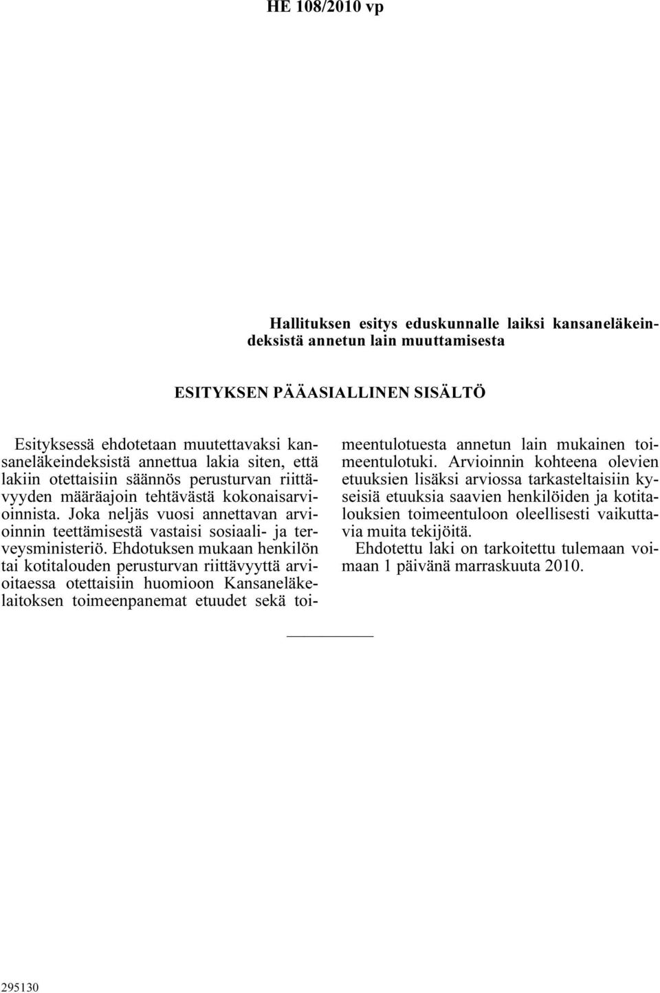 Joka neljäs vuosi annettavan arvioinnin teettämisestä vastaisi sosiaali- ja terveysministeriö.