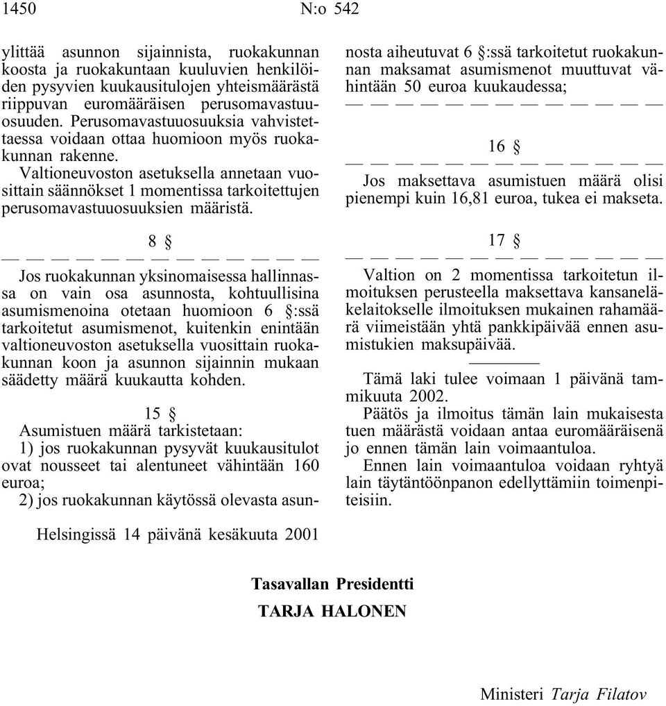 Valtioneuvoston asetuksella annetaan vuosittain säännökset 1 momentissa tarkoitettujen perusomavastuuosuuksien määristä.