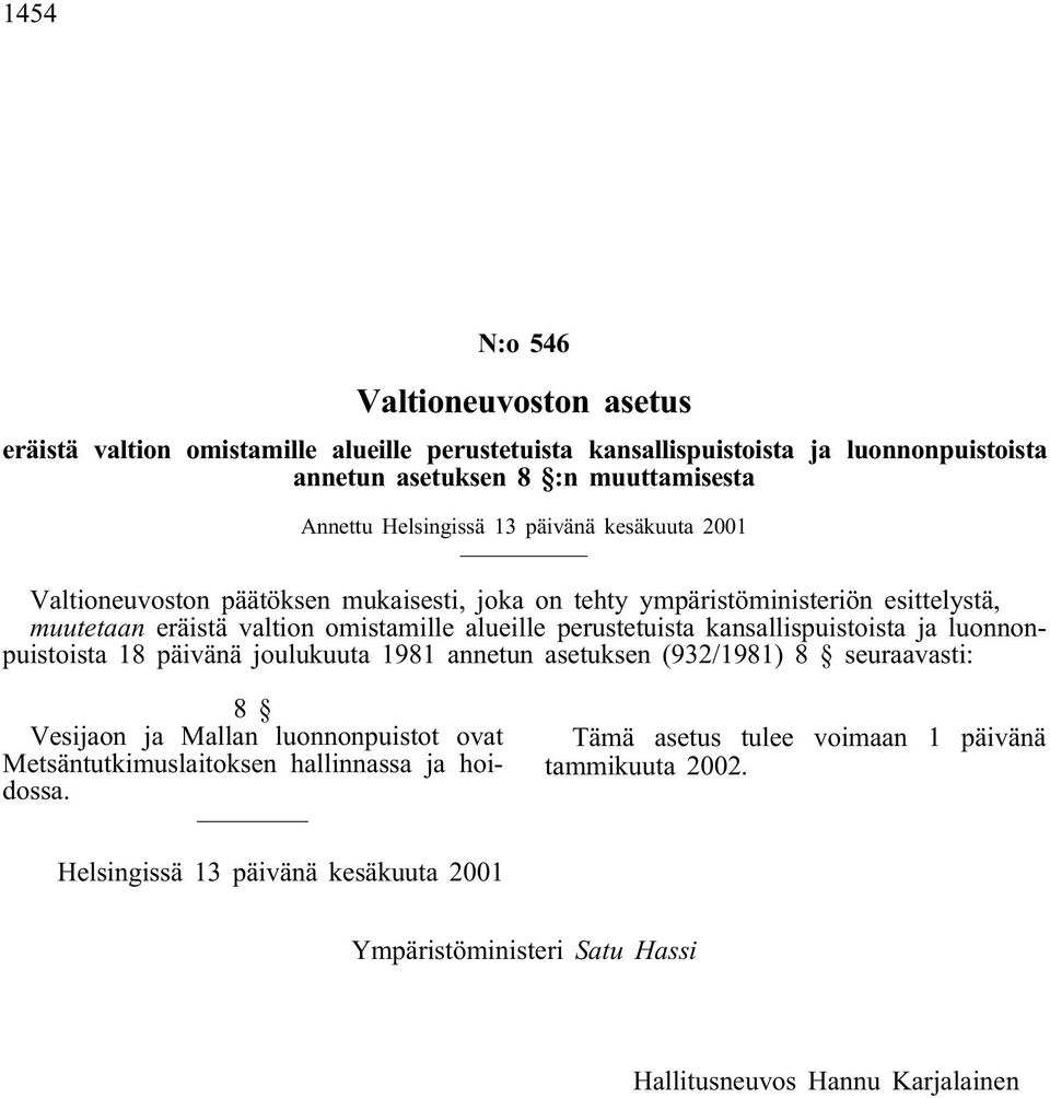 alueille perustetuista kansallispuistoista ja luonnonpuistoista 18 päivänä joulukuuta 1981 annetun asetuksen (932/1981) 8 seuraavasti: 8 Vesijaon ja Mallan