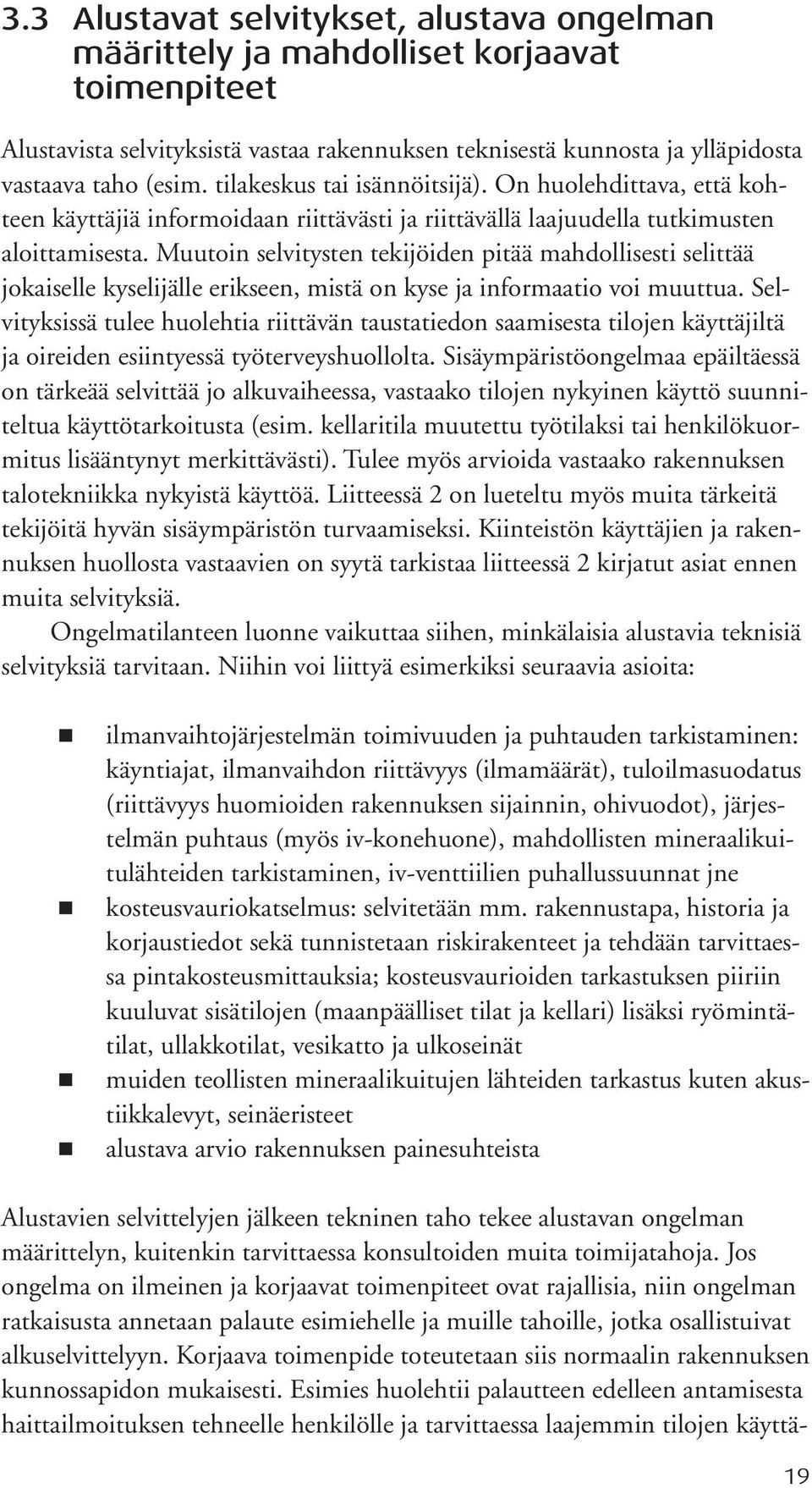 Muutoin selvitysten tekijöiden pitää mahdollisesti selittää jokaiselle kyselijälle erikseen, mistä on kyse ja informaatio voi muuttua.