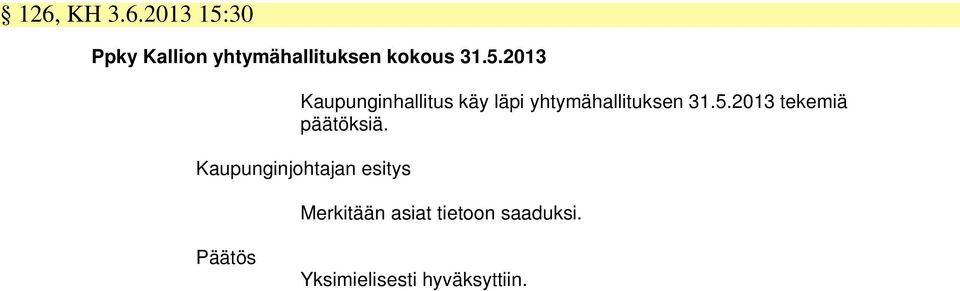 Kaupunginjohtajan esitys Merkitään asiat tietoon saaduksi.