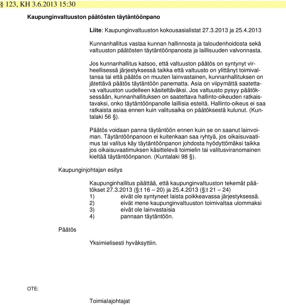 Jos kunnanhallitus katsoo, että valtuuston päätös on syntynyt virheellisessä järjestyksessä taikka että valtuusto on ylittänyt toimivaltansa tai että päätös on muuten lainvastainen, kunnanhallituksen