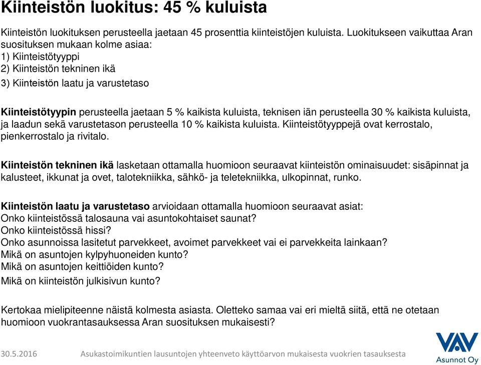 kuluista, teknisen iän perusteella 30 % kaikista kuluista, ja laadun sekä varustetason perusteella 10 % kaikista kuluista. Kiinteistötyyppejä ovat kerrostalo, pienkerrostalo ja rivitalo.