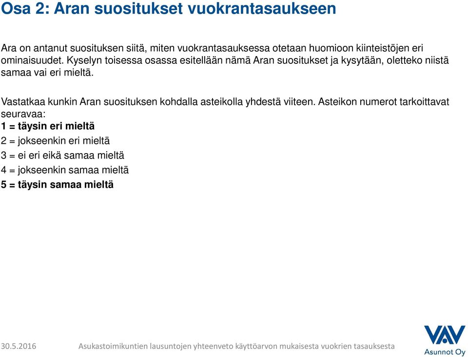 Kyselyn toisessa osassa esitellään nämä Aran suositukset ja kysytään, oletteko niistä vai eri mieltä.