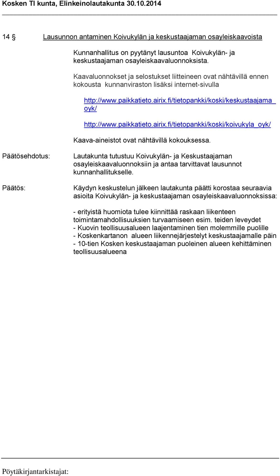 paikkatieto.airix.fi/tietopankki/koski/koivukyla_oyk/ Kaava-aineistot ovat nähtävillä kokouksessa.