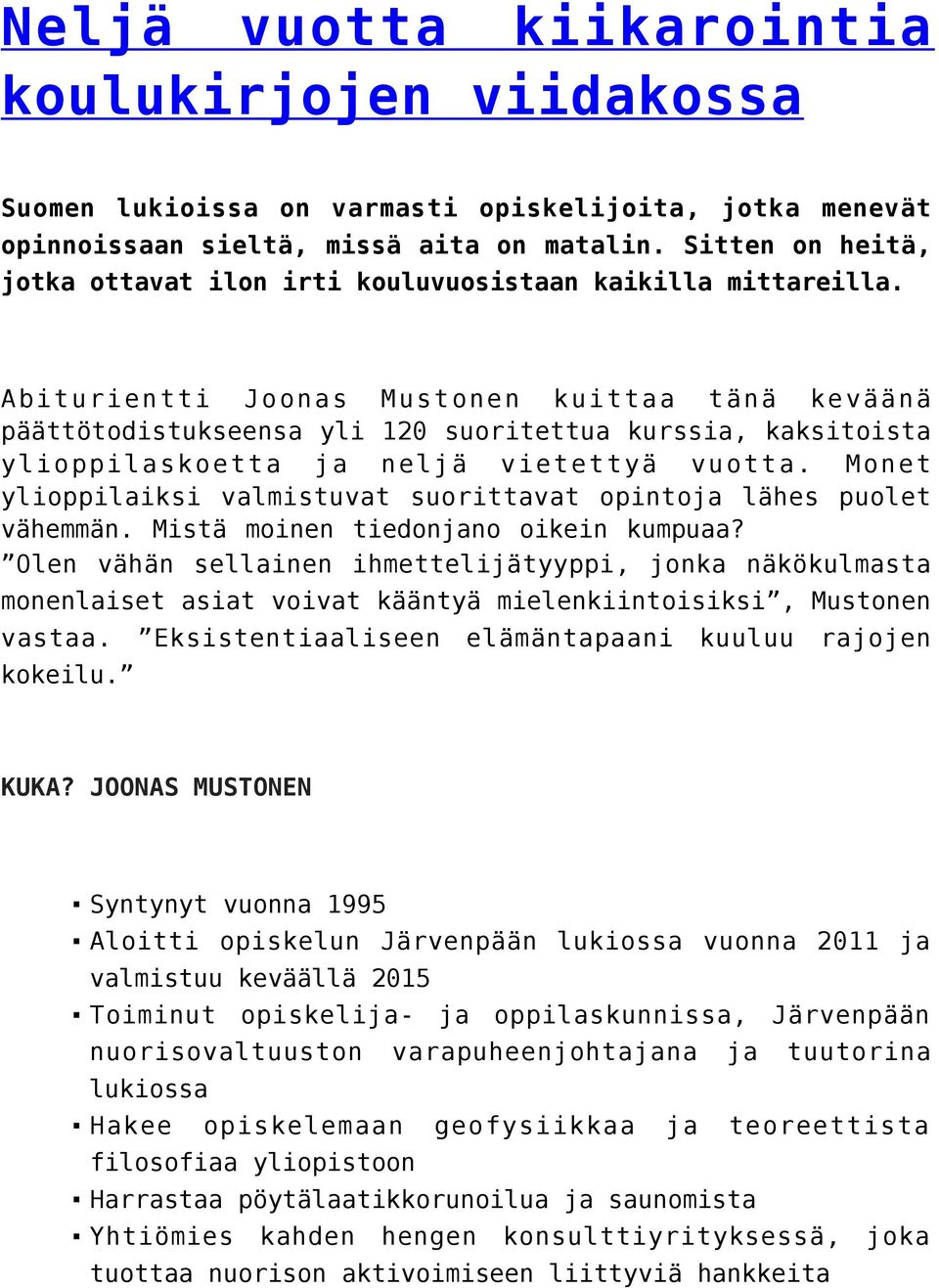 Abiturientti Joonas Mustonen kuittaa tänä keväänä päättötodistukseensa yli 120 suoritettua kurssia, kaksitoista ylioppilaskoetta ja neljä vietettyä vuotta.