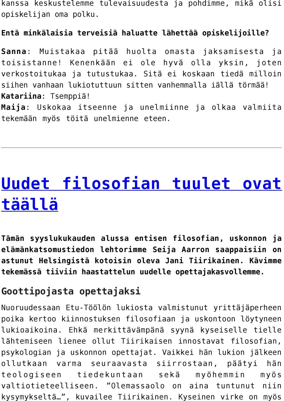 Sitä ei koskaan tiedä milloin siihen vanhaan lukiotuttuun sitten vanhemmalla iällä törmää! Katariina: Tsemppiä!