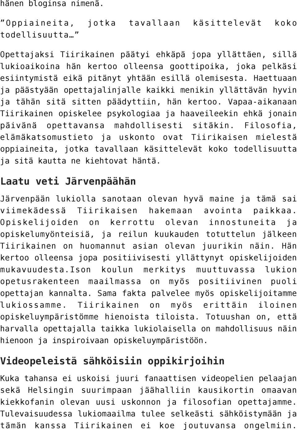 pitänyt yhtään esillä olemisesta. Haettuaan ja päästyään opettajalinjalle kaikki menikin yllättävän hyvin ja tähän sitä sitten päädyttiin, hän kertoo.