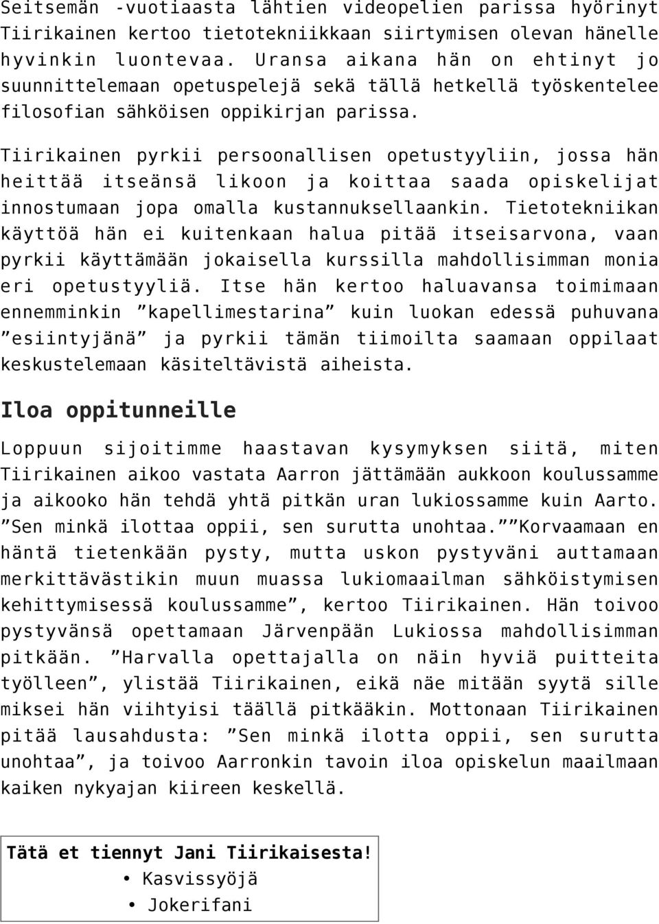 Tiirikainen pyrkii persoonallisen opetustyyliin, jossa hän heittää itseänsä likoon ja koittaa saada opiskelijat innostumaan jopa omalla kustannuksellaankin.