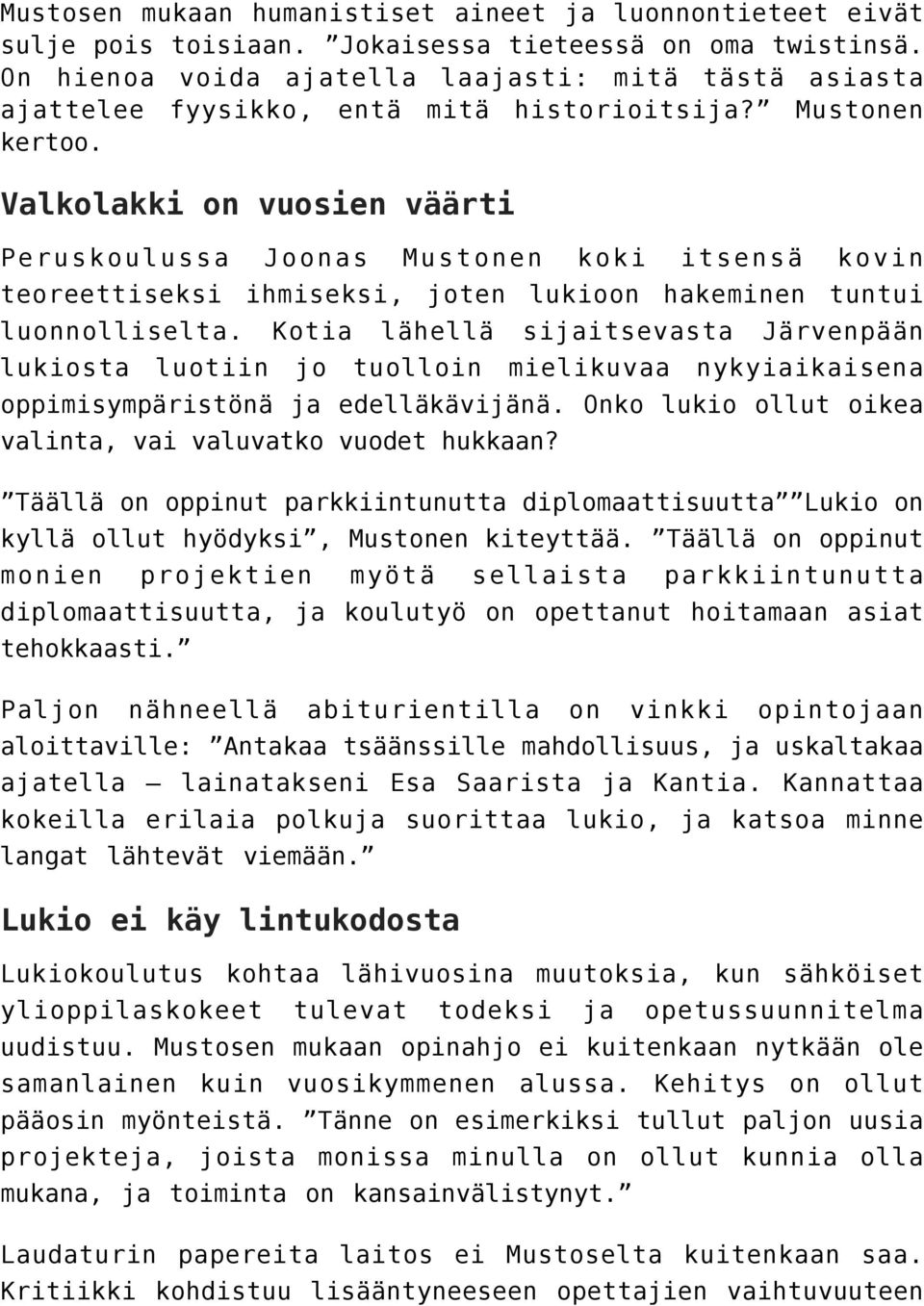 Valkolakki on vuosien väärti Peruskoulussa Joonas Mustonen koki itsensä kovin teoreettiseksi ihmiseksi, joten lukioon hakeminen tuntui luonnolliselta.