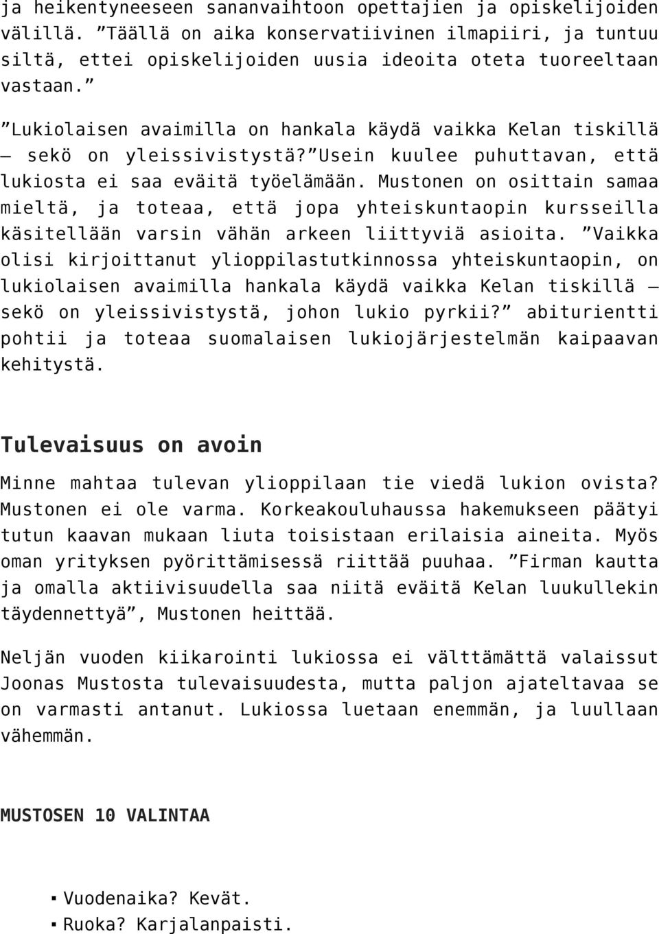 Mustonen on osittain samaa mieltä, ja toteaa, että jopa yhteiskuntaopin kursseilla käsitellään varsin vähän arkeen liittyviä asioita.