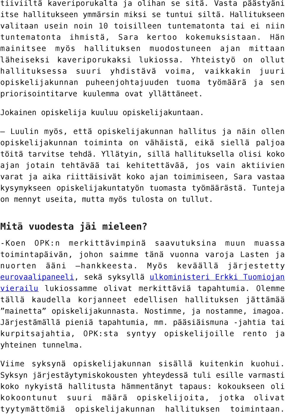 Hän mainitsee myös hallituksen muodostuneen ajan mittaan läheiseksi kaveriporukaksi lukiossa.