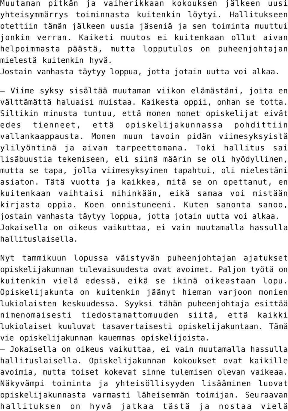 Viime syksy sisältää muutaman viikon elämästäni, joita en välttämättä haluaisi muistaa. Kaikesta oppii, onhan se totta.