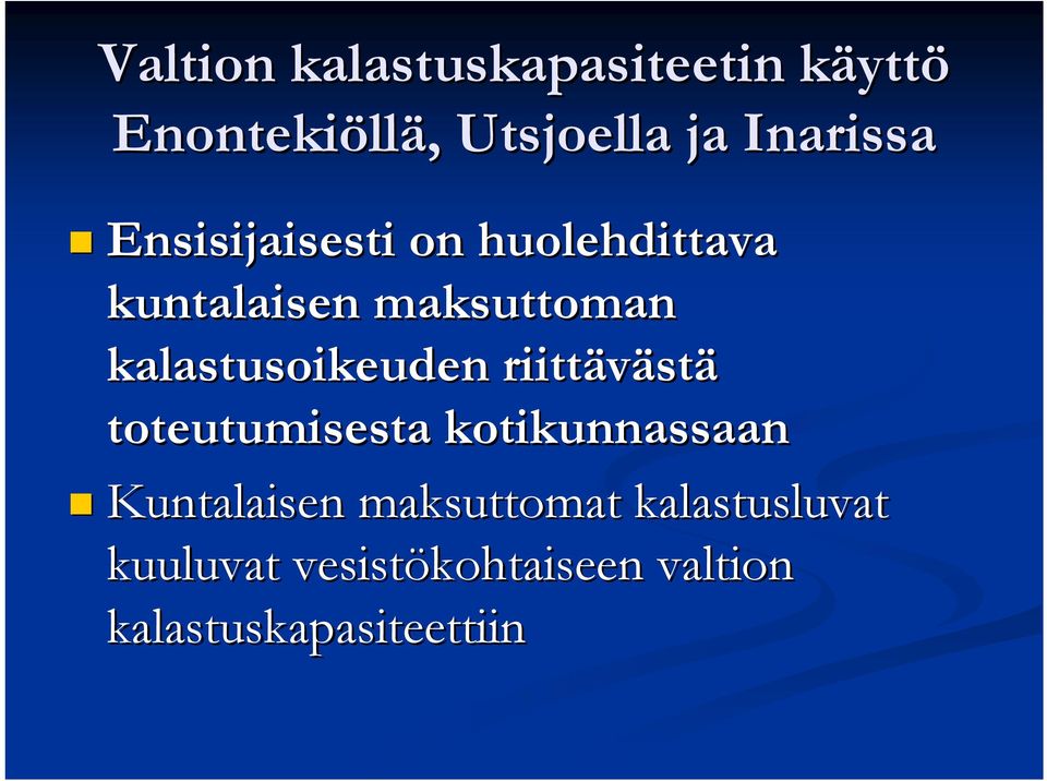 kalastusoikeuden riittäväst stä toteutumisesta kotikunnassaan Kuntalaisen