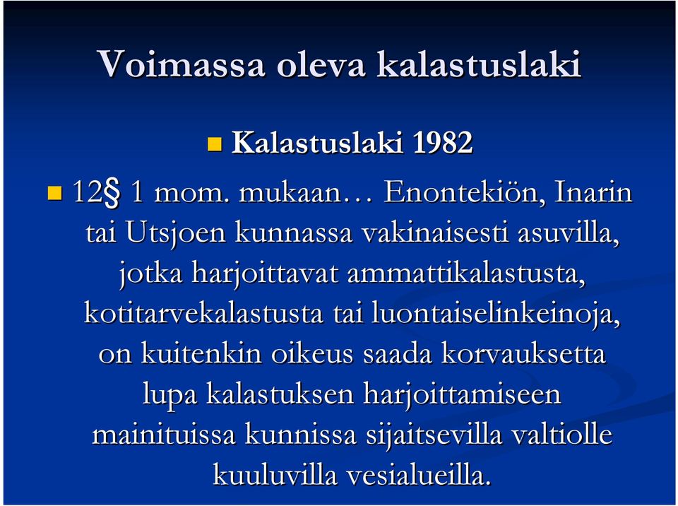 harjoittavat ammattikalastusta, kotitarvekalastusta tai luontaiselinkeinoja, on