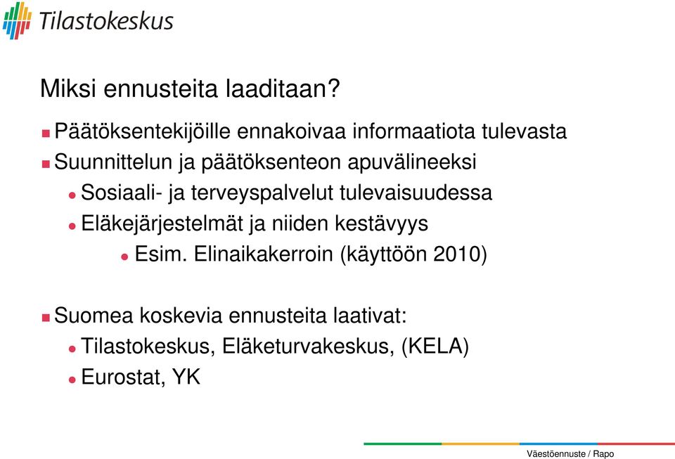 apuvälineeksi Sosiaali- ja terveyspalvelut tulevaisuudessa Eläkejärjestelmät ja