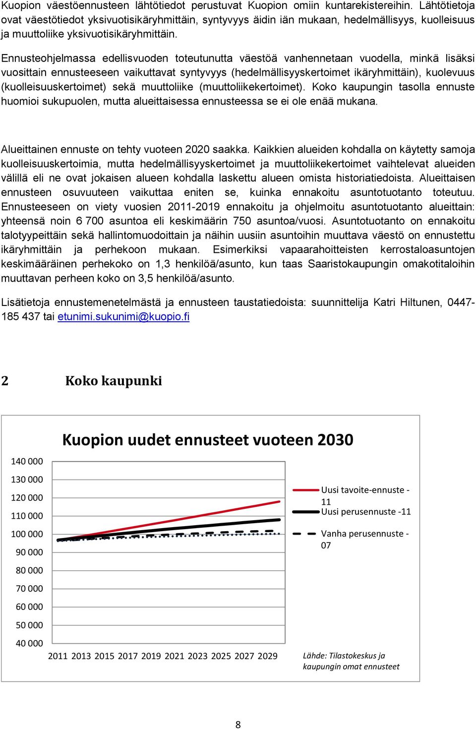 Ennusteohjelmassa edellisvuoden toteutunutta väestöä vanhennetaan vuodella, minkä lisäksi vuosittain ennusteeseen vaikuttavat syntyvyys (hedelmällisyyskertoimet ikäryhmittäin), kuolevuus