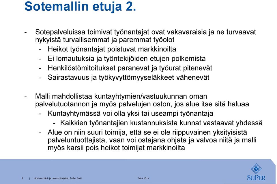 työntekijöiden etujen polkemista - Henkilöstömitoitukset paranevat ja työurat pitenevät - Sairastavuus ja työkyvyttömyyseläkkeet vähenevät - Malli mahdollistaa kuntayhtymien/vastuukunnan oman