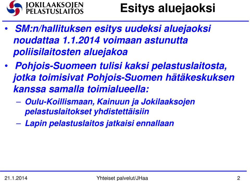 jotka toimisivat Pohjois-Suomen hätäkeskuksen kanssa samalla toimialueella: Oulu-Koillismaan,