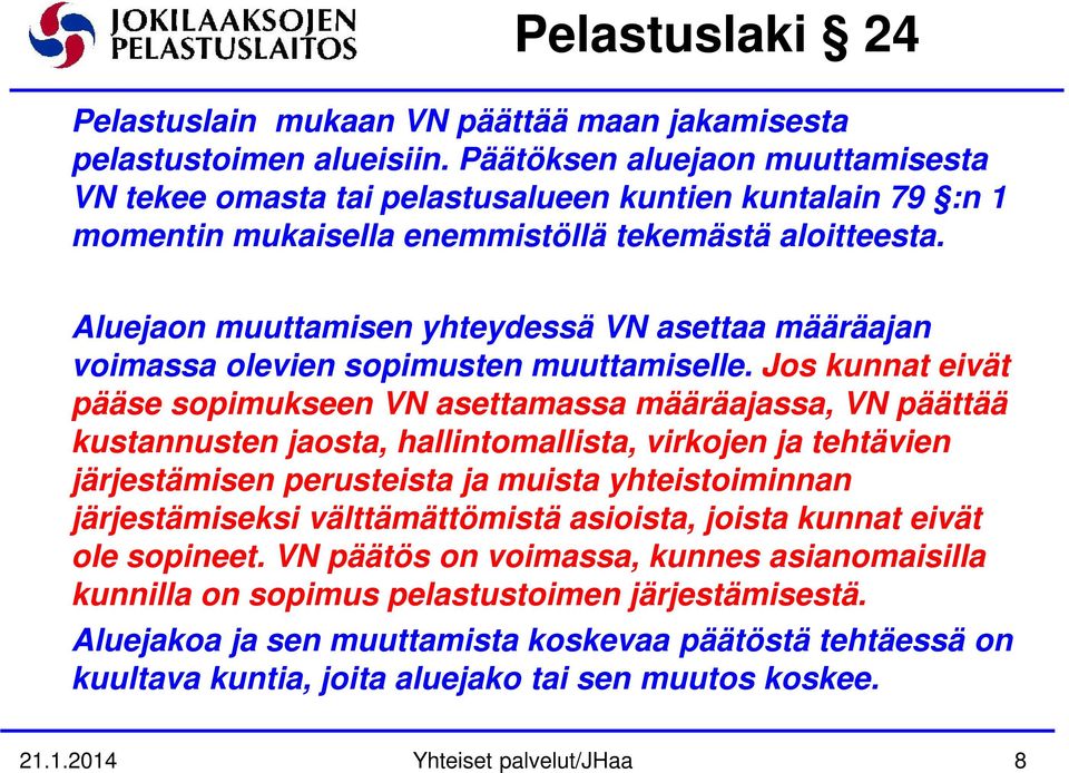 Aluejaon muuttamisen yhteydessä VN asettaa määräajan voimassa olevien sopimusten muuttamiselle.