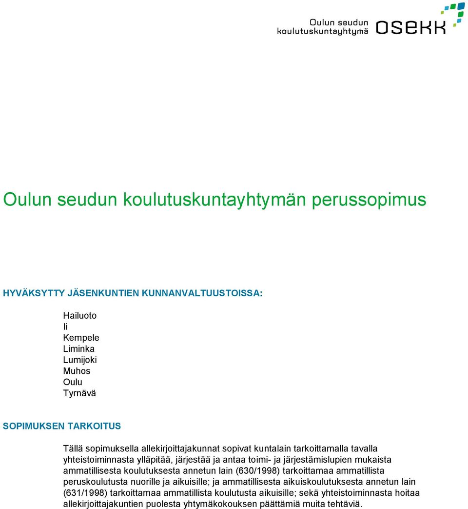 mukaista ammatillisesta koulutuksesta annetun lain (630/1998) tarkoittamaa ammatillista peruskoulutusta nuorille ja aikuisille; ja ammatillisesta aikuiskoulutuksesta