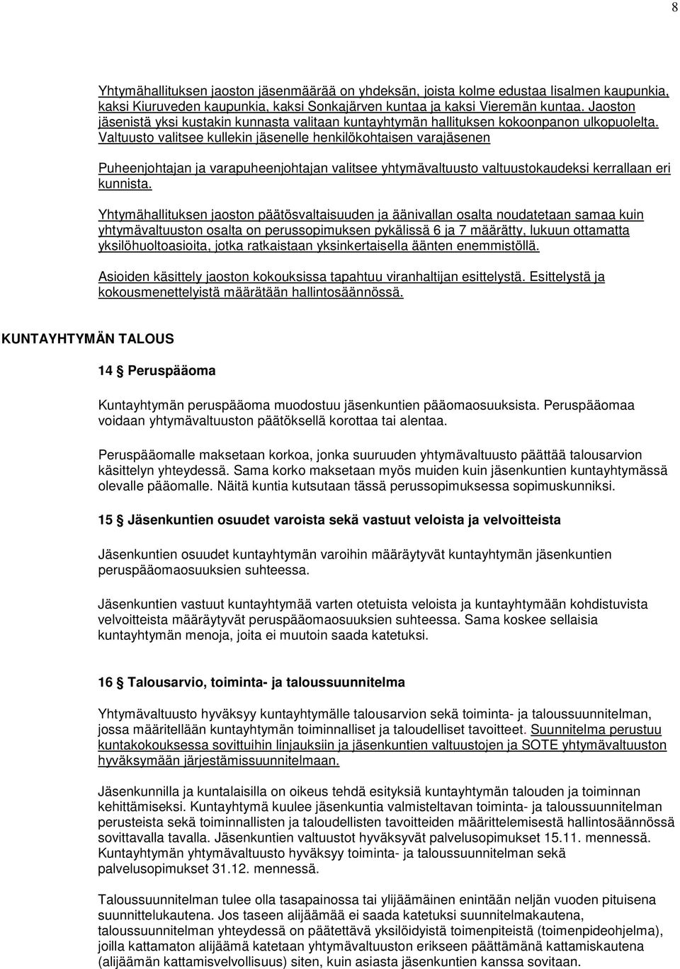 Valtuusto valitsee kullekin jäsenelle henkilökohtaisen varajäsenen Puheenjohtajan ja varapuheenjohtajan valitsee yhtymävaltuusto valtuustokaudeksi kerrallaan eri kunnista.