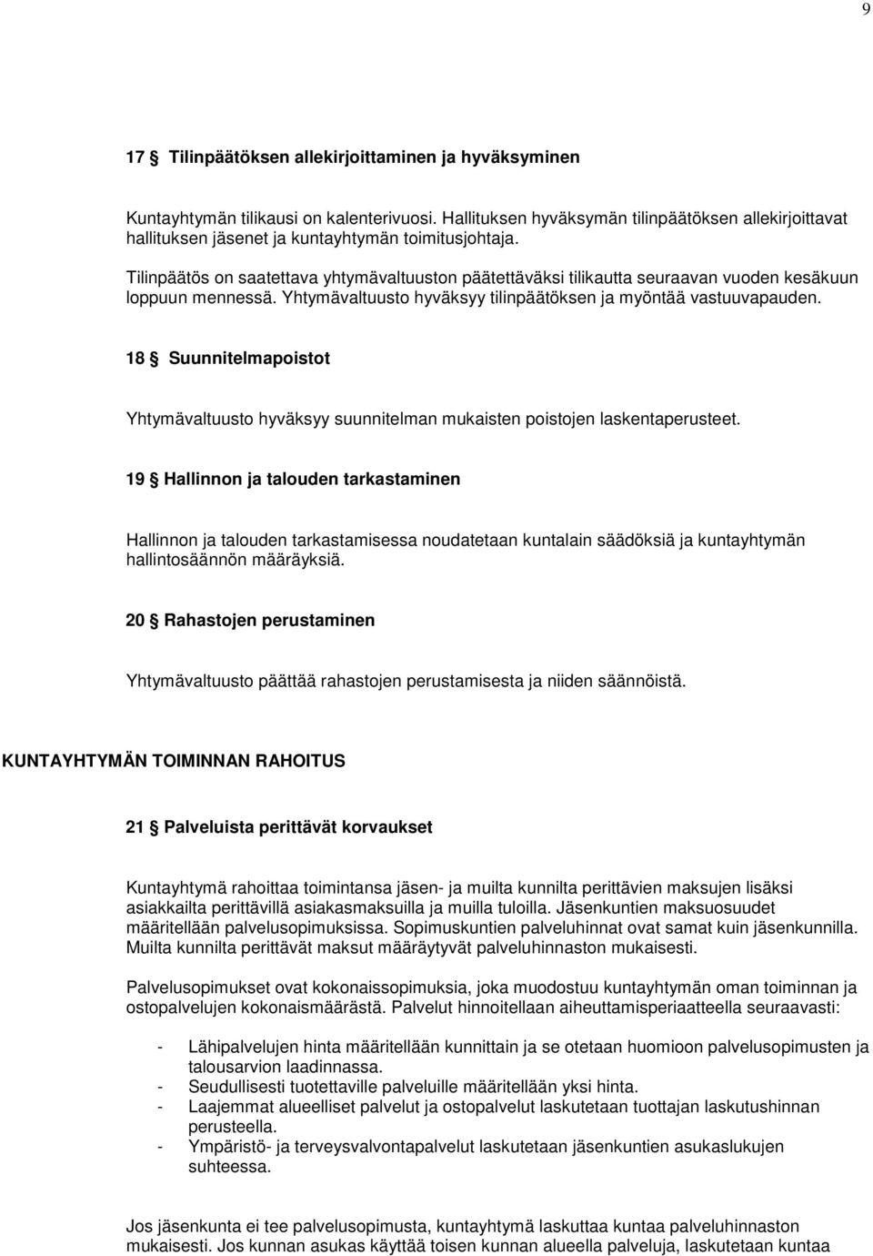 Tilinpäätös on saatettava yhtymävaltuuston päätettäväksi tilikautta seuraavan vuoden kesäkuun loppuun mennessä. Yhtymävaltuusto hyväksyy tilinpäätöksen ja myöntää vastuuvapauden.