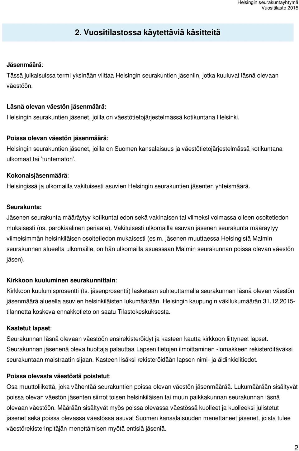 Poissa olevan väestön jäsenmäärä: Helsingin seurakuntien jäsenet, joilla on Suomen kansalaisuus ja väestötietojärjestelmässä kotikuntana ulkomaat tai tuntematon.