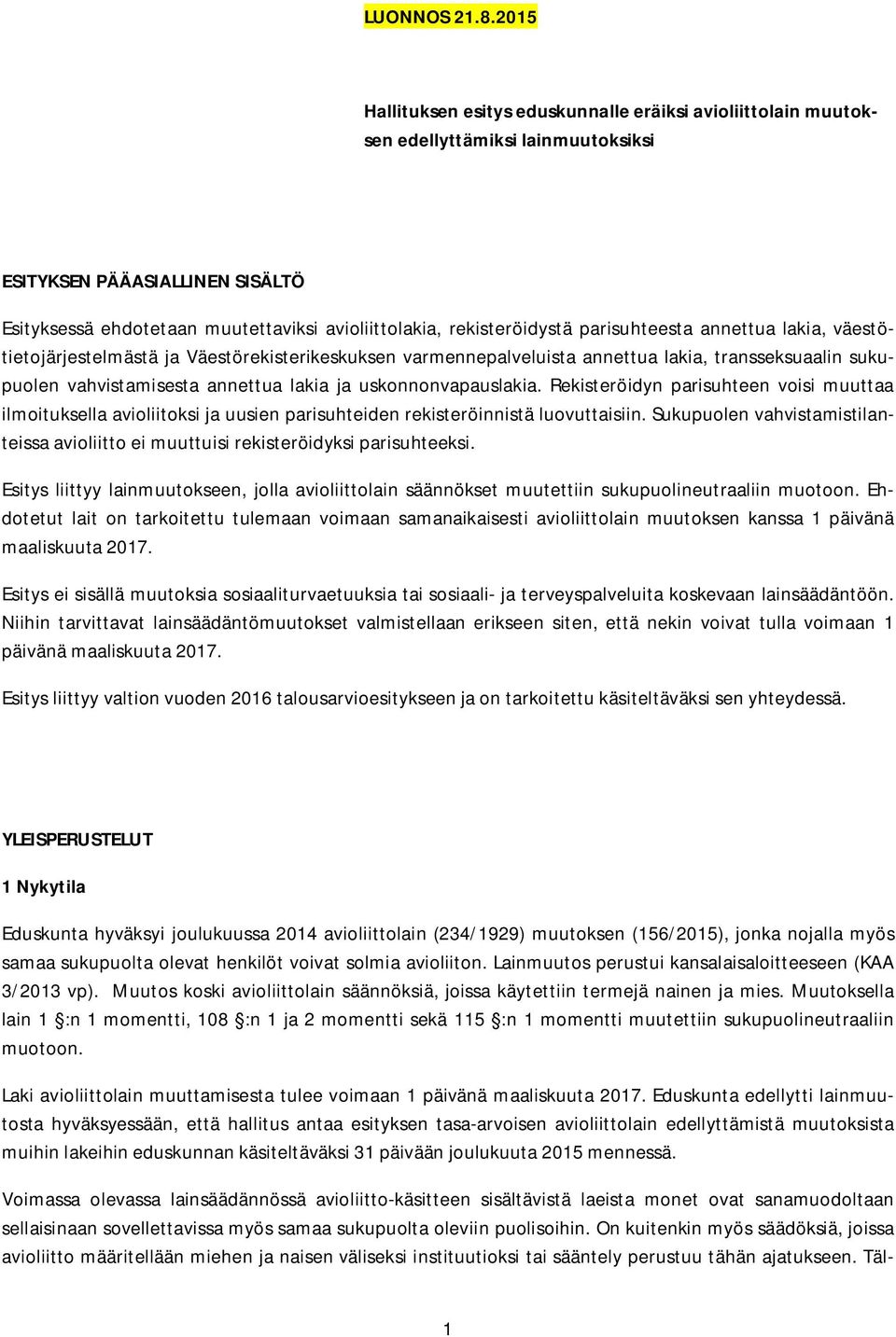 rekisteröidystä parisuhteesta annettua lakia, väestötietojärjestelmästä ja Väestörekisterikeskuksen varmennepalveluista annettua lakia, transseksuaalin sukupuolen vahvistamisesta annettua lakia ja