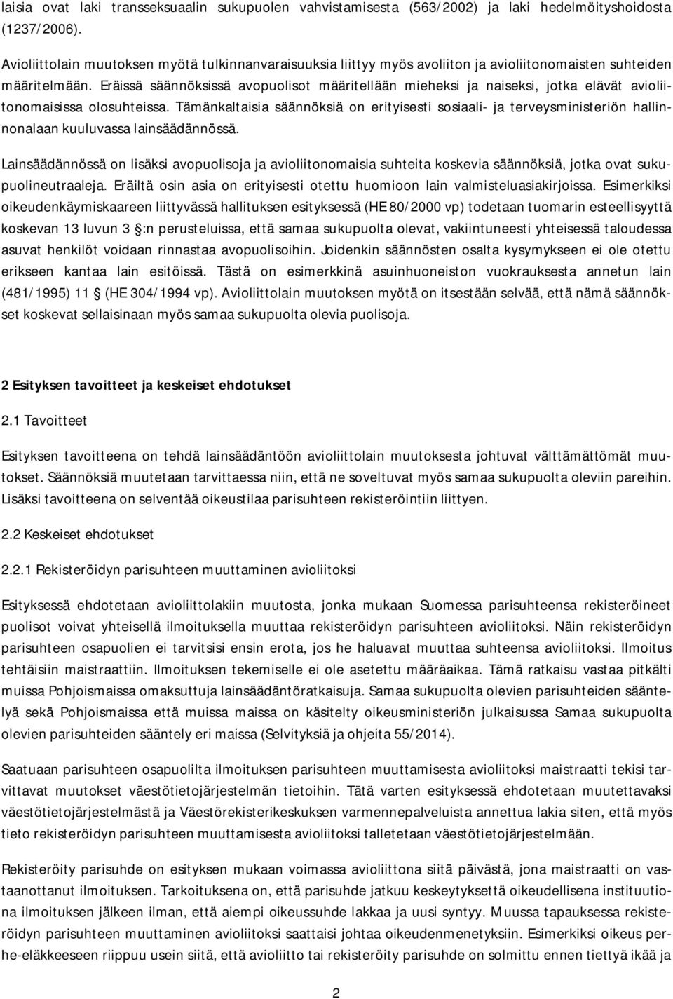 Eräissä säännöksissä avopuolisot määritellään mieheksi ja naiseksi, jotka elävät avioliitonomaisissa olosuhteissa.