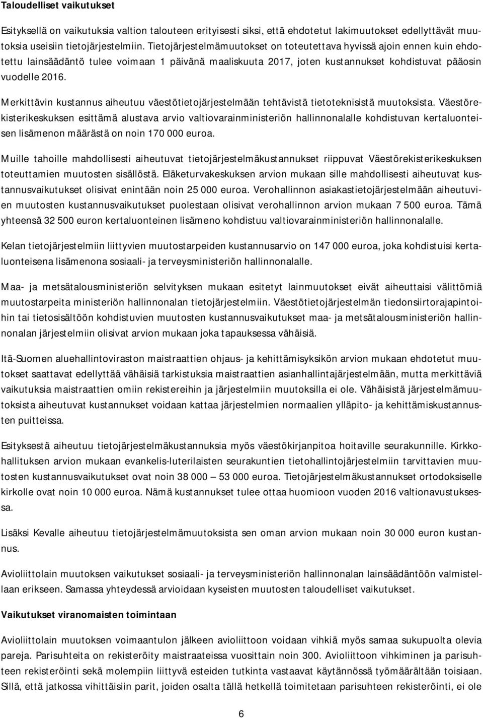 Merkittävin kustannus aiheutuu väestötietojärjestelmään tehtävistä tietoteknisistä muutoksista.