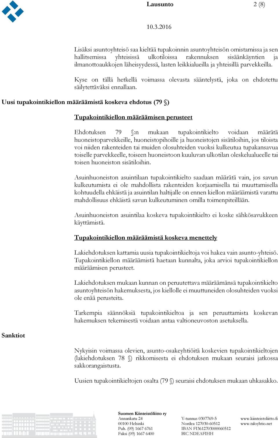 Uusi tupakointikiellon määräämistä koskeva ehdotus (79 ) Sanktiot Tupakointikiellon määräämisen perusteet Ehdotuksen 79 :n mukaan tupakointikielto voidaan määrätä huoneistoparvekkeille,