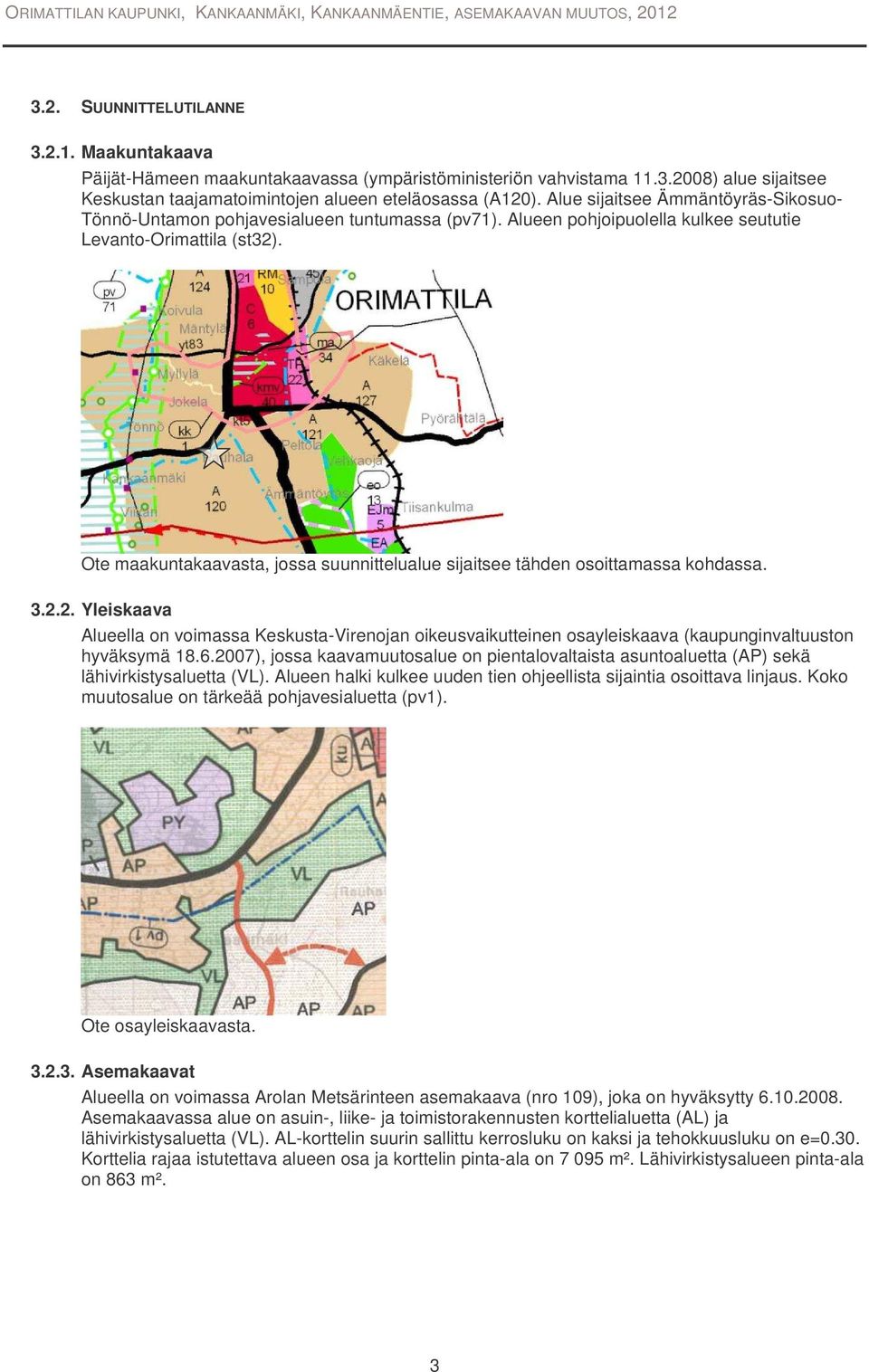 Ote maakuntakaavasta, jossa suunnittelualue sijaitsee tähden osoittamassa kohdassa. 3.2.