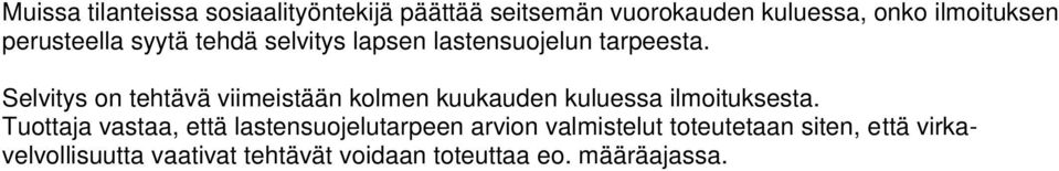 Selvitys on tehtävä viimeistään kolmen kuukauden kuluessa ilmoituksesta.