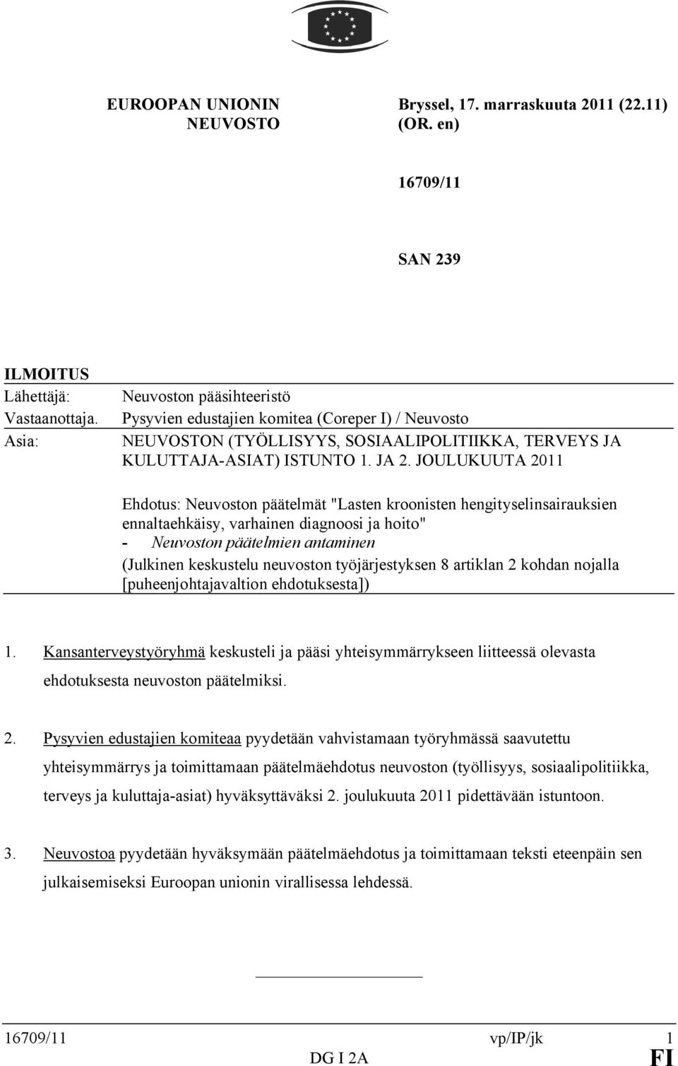 JOULUKUUTA 2011 Ehdotus: Neuvoston päätelmät "Lasten kroonisten hengityselinsairauksien ennaltaehkäisy, varhainen diagnoosi ja hoito" - Neuvoston päätelmien antaminen (Julkinen keskustelu neuvoston