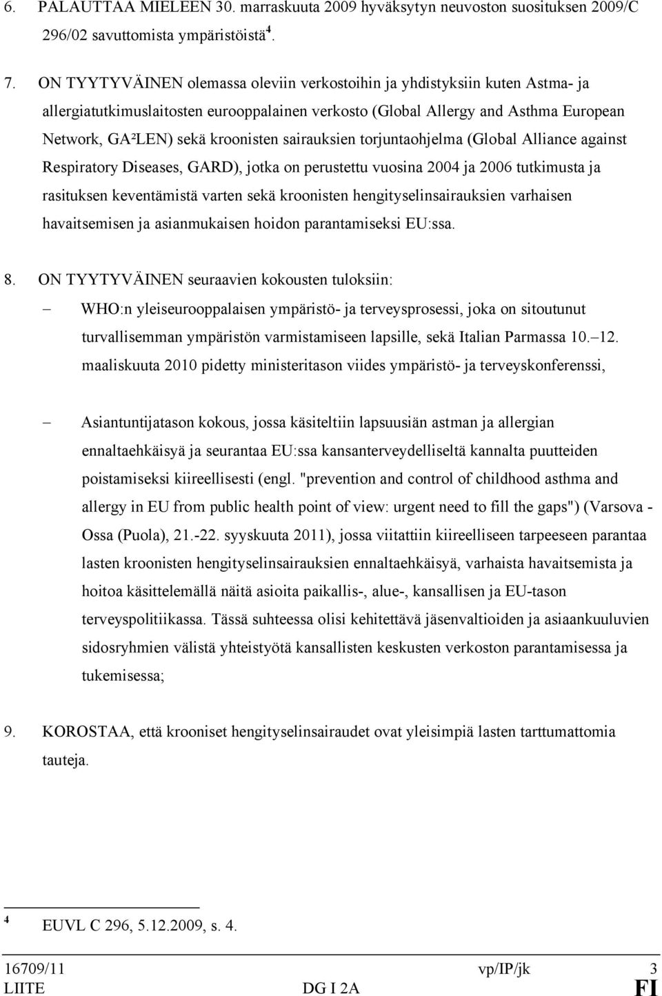 sairauksien torjuntaohjelma (Global Alliance against Respiratory Diseases, GARD), jotka on perustettu vuosina 2004 ja 2006 tutkimusta ja rasituksen keventämistä varten sekä kroonisten