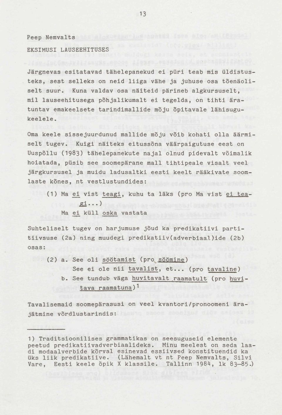 Oma keele sissejuurdunud mallide mõju võib kohati olla äärmiselt tugev.