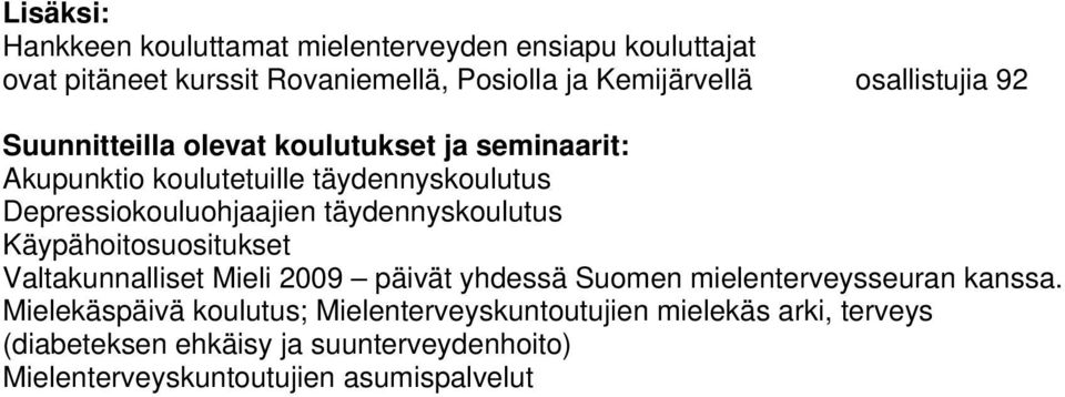 täydennyskoulutus Käypähoitosuositukset Valtakunnalliset Mieli 2009 päivät yhdessä Suomen mielenterveysseuran Mielekäspäivä